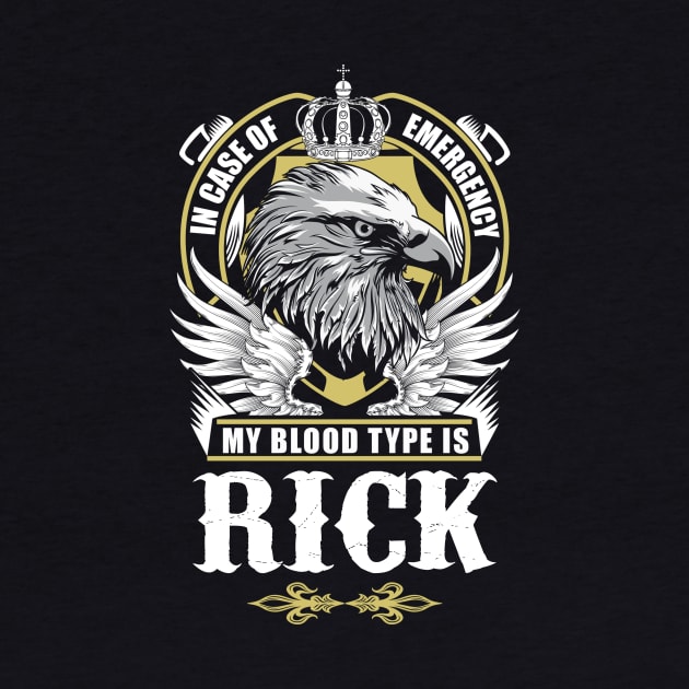 Rick Name T Shirt - In Case Of Emergency My Blood Type Is Rick Gift Item by AlyssiaAntonio7529